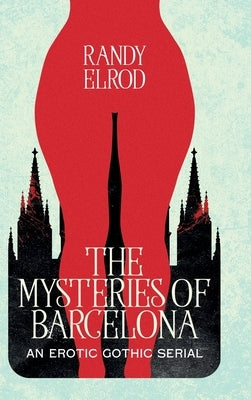 The Mysteries of Barcelona: An Erotic Gothic Serial by Elrod, Randy