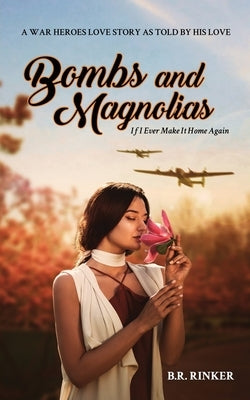 Bombs and Magnolias: If I Ever Make It Home Again by Rinker, B. R.