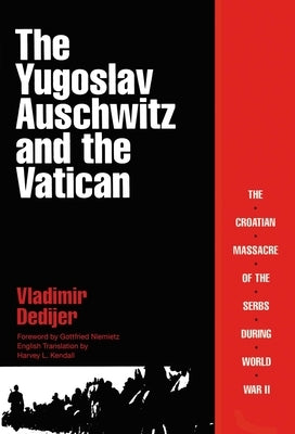 The Yugoslav Auschwitz and the Vatican by Dedijer, Vladimir