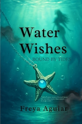 Water Wishes: Bound by Tides by Aguiar, Freya