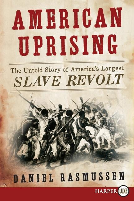 American Uprising: The Untold Story of America's Largest Slave Revolt by Rasmussen, Daniel