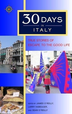 30 Days in Italy: True Stories of Escape to the Good Life by O'Reilly, James