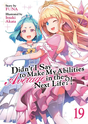 Didn't I Say to Make My Abilities Average in the Next Life?! (Light Novel) Vol. 19 by Funa