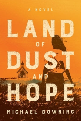 Land of Dust and Hope by Downing, Michael