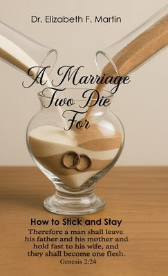 A Marriage Two Die For: How to Stick and Stay by Martin, Elizabeth F.