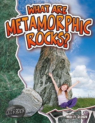 What Are Metamorphic Rocks? by Aloian, Molly