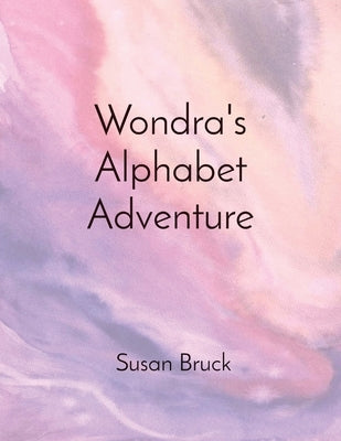 Wondra's Alphabet Adventure by Bruck, Susan C.