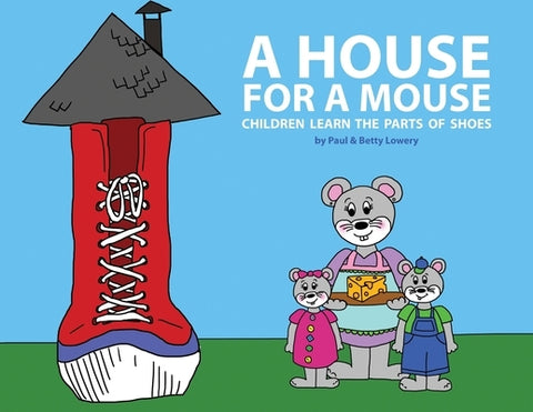 A House for a Mouse: Children Learn the Parts of Shoes by Lowery, Paul