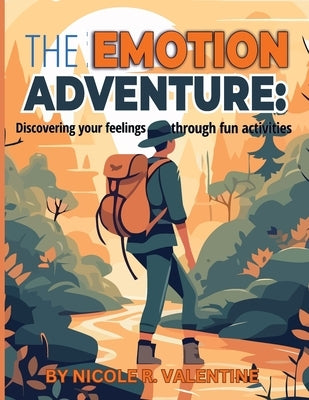 The Emotion Adventures: : Discovering your feeling through fun activities: Discovering your feeling through fun activities by Valentine, Nicole R.