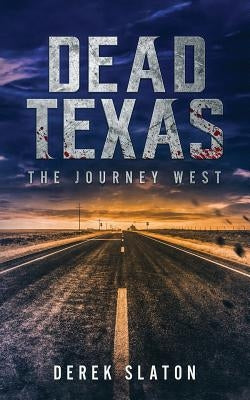 Dead Texas: The Journey West by Slaton, Derek