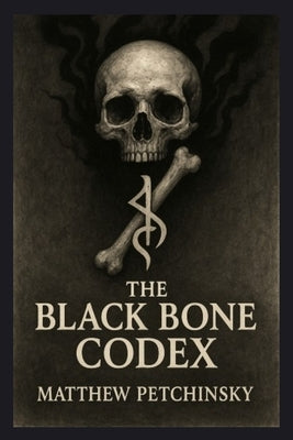 The Black Bone Codex by Petchinsky, Matthew