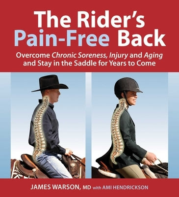 The Rider's Pain-Free Back Book - New Edition: Overcome Chronic Soreness, Injury, and Aging, and Stay in the Saddle for Years to Come by Warson, James