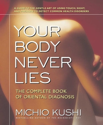 Your Body Never Lies by Kushi, Michio