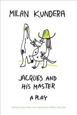 Jacques and His Master by Kundera, Milan