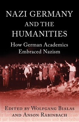 Nazi Germany and the Humanities: How German Academics Embraced Nazism by Rabinbach, Anson