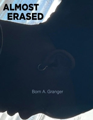 Almost Erased by Granger, Born A.