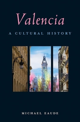 Valencia: A Cultural History by Eaude, Michael