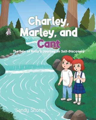 Charley, Marley, and Cant: The Tale of Rolly's Journey to Self-Discovery by Shores, Sandy