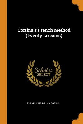 Cortina's French Method (Twenty Lessons) by Rafael Diez De La Cortina