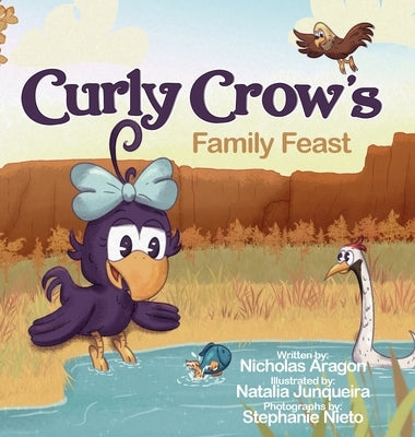 Curly Crow's Family Feast: A Children's Picture Book for Kids Ages 4-8 about Finding Strength in Challenges, Wisdom in Problem Solving, and Thanksgivi by Aragon, Nicholas