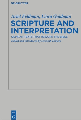 Scripture and Interpretation: Qumran Texts That Rework the Bible by Feldman, Ariel