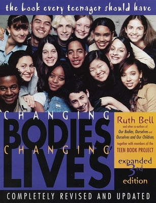 Changing Bodies, Changing Lives: Expanded Third Edition: A Book for Teens on Sex and Relationships by Bell, Ruth