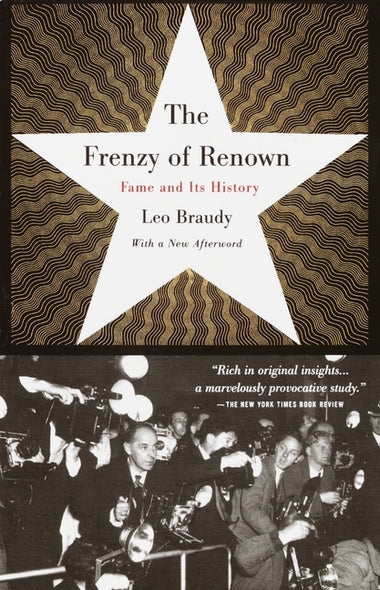 The Frenzy of Renown: Fame and Its History by Braudy, Leo