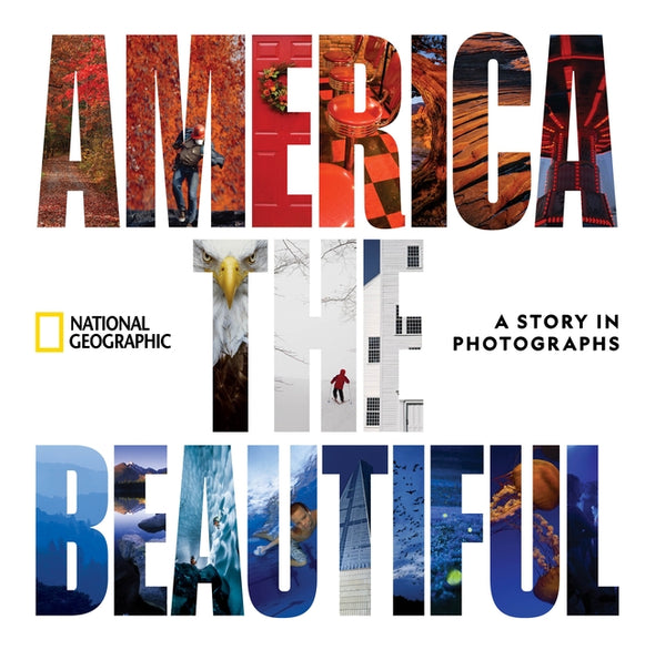America the Beautiful: A Story in Photographs by National Geographic