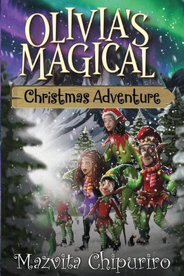 Olivia's Magical Christmas Adventure by Chipuriro, Mazvita