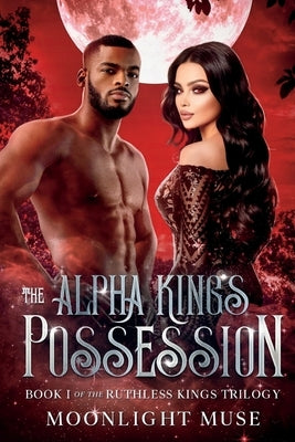 The Alpha King's Possession by Muse, Moonlight