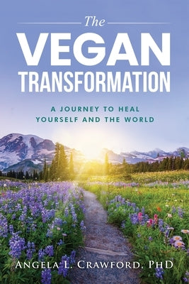 The Vegan Transformation: A Journey to Heal Yourself and the World by Crawford, Angela L.