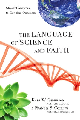 The Language of Science and Faith: Straight Answers to Genuine Questions by Giberson, Karl W.