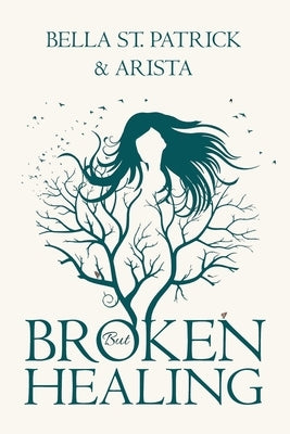 BROKEN but HEALING by Bella St Patrick