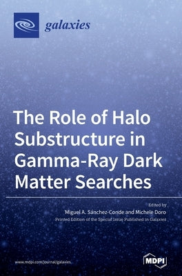 The Role of Halo Substructure in Gamma-Ray Dark Matter Searches by SÃ¡nchez-Conde, Miguel A.