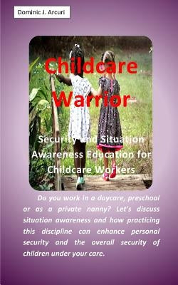 Childcare Warrior by Arcuri, Dominic J.