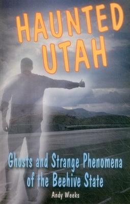 Haunted Utah by Weeks, Andy