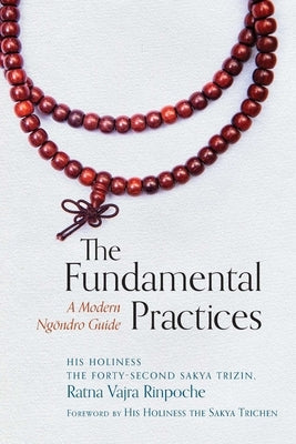 The Fundamental Practices: A Modern Ngondro Guide by Forty-Second Sakya Trizin