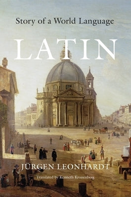 Latin: Story of a World Language by Leonhardt, Jürgen