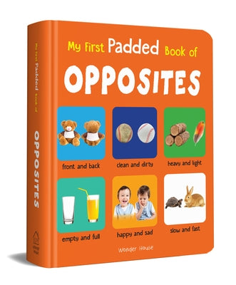 My First Padded Book of Opposites: Early Learning Padded Board Books for Children by Wonder House Books