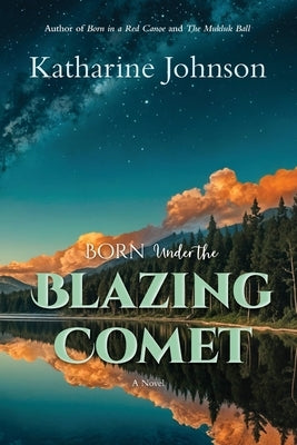 Born Under the Blazing Comet by Johnson, Katharine