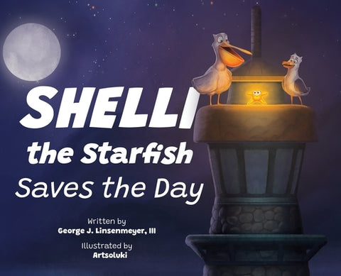 Shelli the Starfish Saves the Day by Linsenmeyer, George J., III