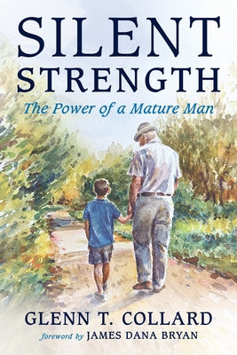 Silent Strength: The Power of a Mature Man by Collard, Glenn T.