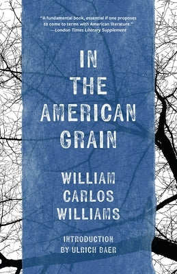 In the American Grain (Warbler Classics Annotated Edition) by Williams, William Carlos