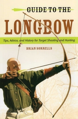 Guide to the Longbow by Sorrells, Brian J.