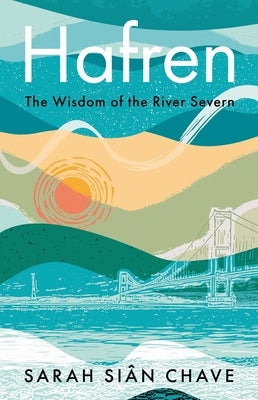 Hafren: The Wisdom of the River Severn by Chave, Sarah SiÃ¢n