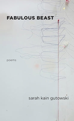 Fabulous Beast: Poems Volume 23 by Gutowski, Sarah Kain