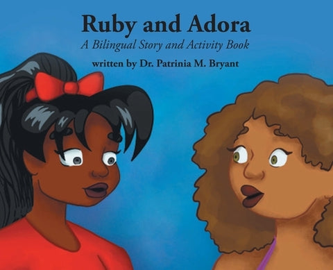 Ruby and Adora: A Bilingual Story and Activity Book by Bryant, Patrinia M.