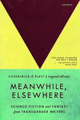 Meanwhile, Elsewhere: Science Fiction and Fantasy from Transgender Writers (Portable Edition) by Fitzpatrick, Cat