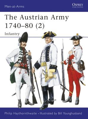 The Austrian Army 1740-80 (2): Infantry by Haythornthwaite, Philip