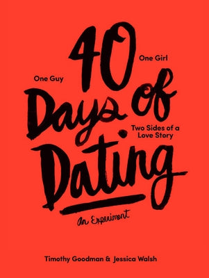 40 Days of Dating: An Experiment by Walsh, Jessica